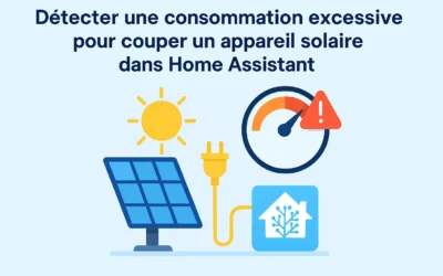 Détecter une consommation excessive pour couper un appareil solaire dans Home Assistant